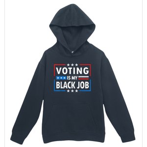 Voting Is My Black Job Funny Election 2024 Urban Pullover Hoodie