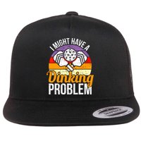 Vintage I Might Have A Drinking Problem Retro Pickleball Saying Gift Flatbill Hat