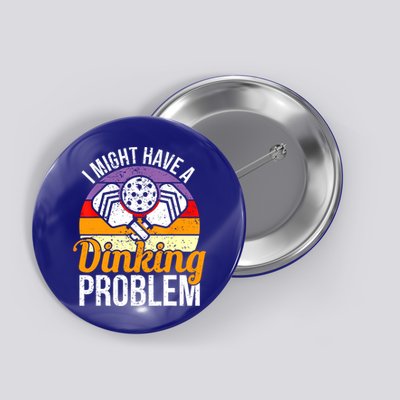 Vintage I Might Have A Drinking Problem Retro Pickleball Saying Gift Button