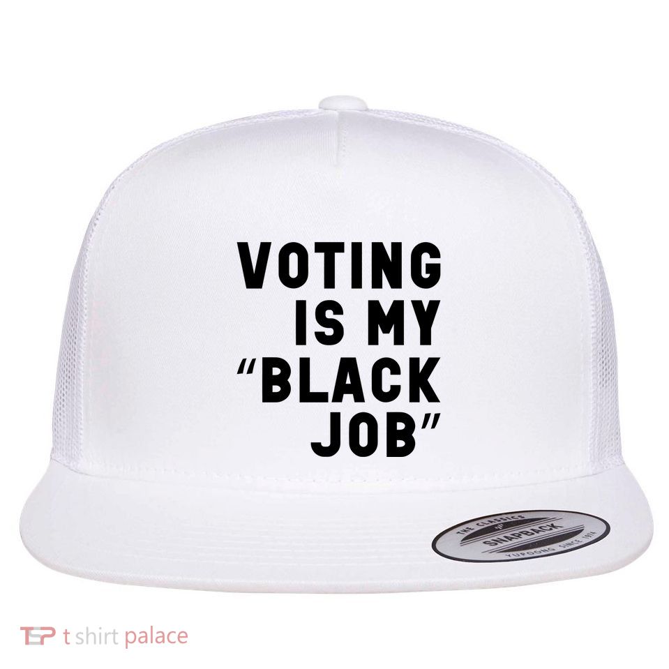 Voting Is My Black Job Flat Bill Trucker Hat