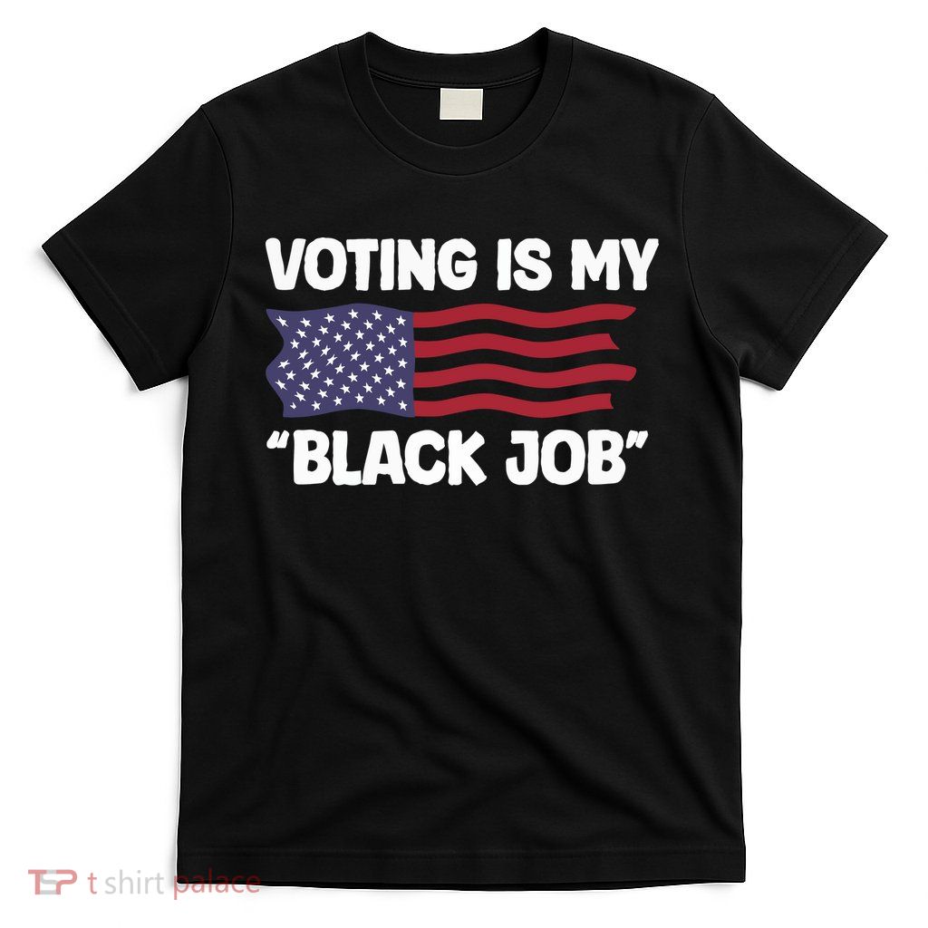 Voting Is My Black Job America T-Shirt