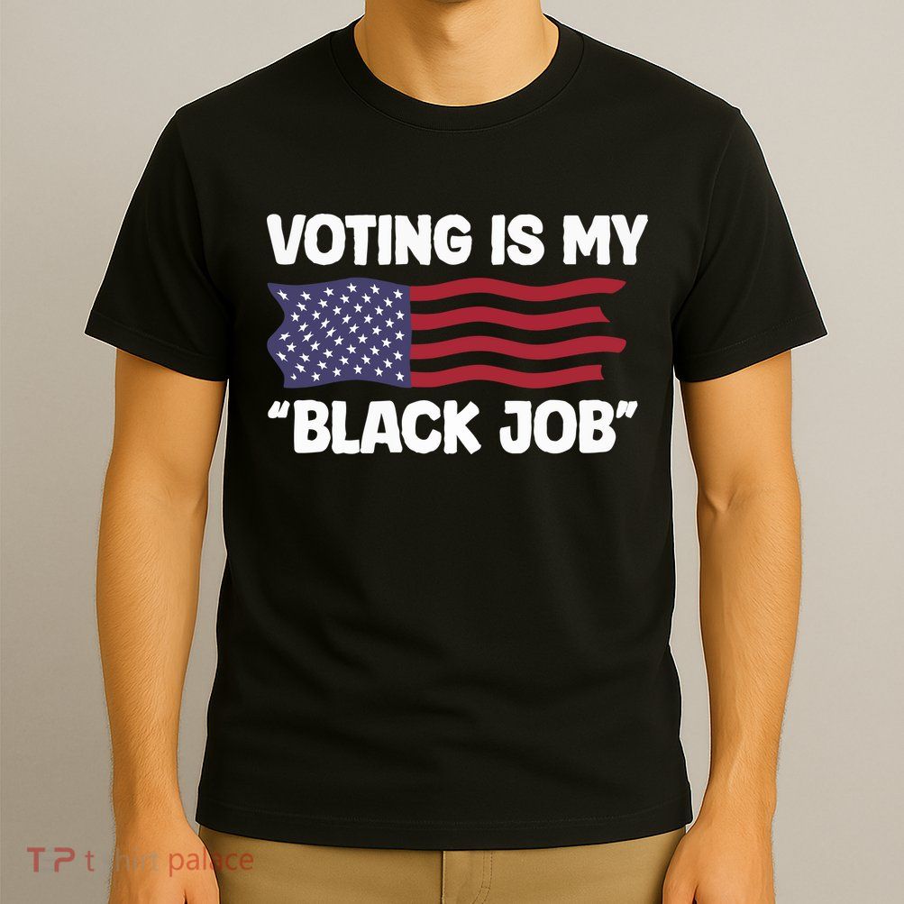 Voting Is My Black Job America T-Shirt