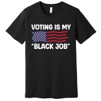 Voting Is My Black Job America Premium T-Shirt