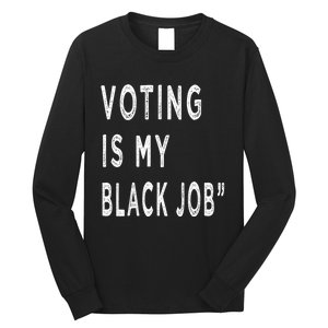 Voting Is My Black Job Long Sleeve Shirt