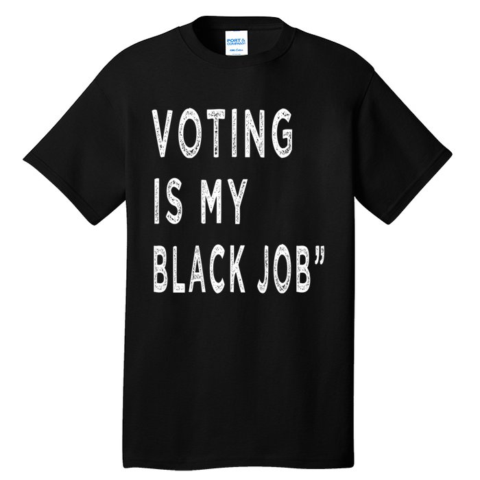 Voting Is My Black Job Tall T-Shirt