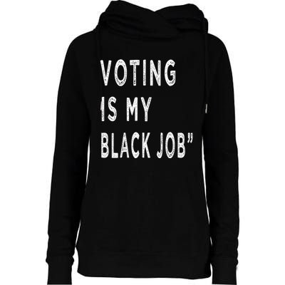 Voting Is My Black Job Womens Funnel Neck Pullover Hood