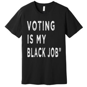 Voting Is My Black Job Premium T-Shirt