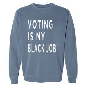 Voting Is My Black Job Garment-Dyed Sweatshirt