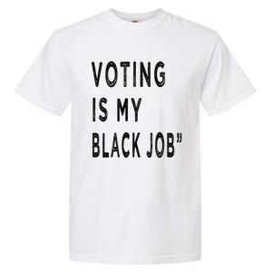 Voting Is My Black Job Garment-Dyed Heavyweight T-Shirt