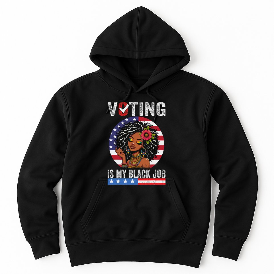 Voting Is My Black Job Hoodie