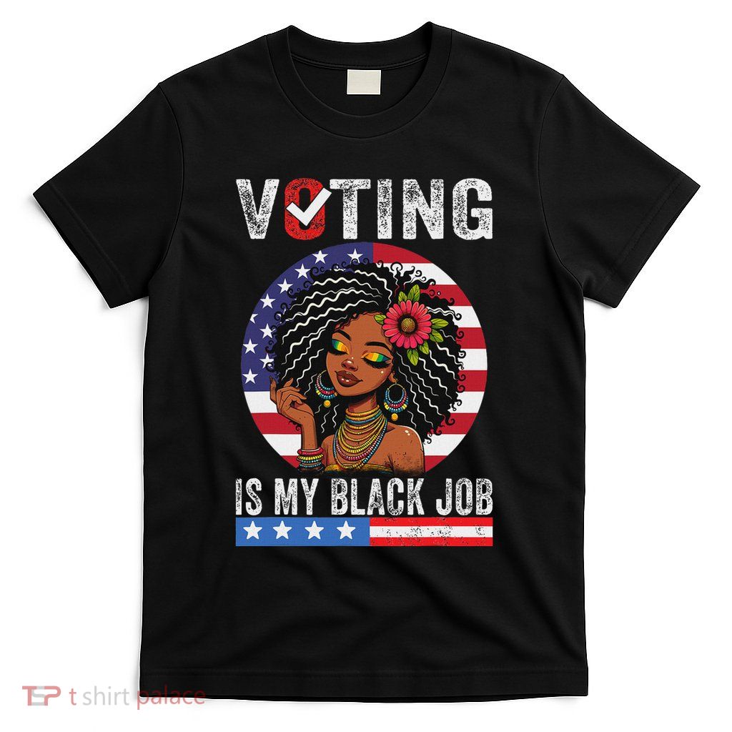 Voting Is My Black Job T-Shirt