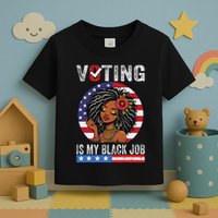 Voting Is My Black Job Toddler T-Shirt