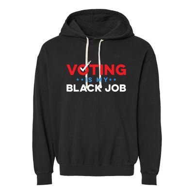 Voting Is My Black Job Garment-Dyed Fleece Hoodie