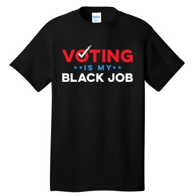 Voting Is My Black Job Tall T-Shirt