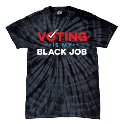 Voting Is My Black Job Tie-Dye T-Shirt