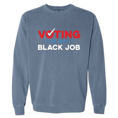 Voting Is My Black Job Garment-Dyed Sweatshirt