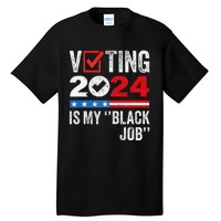 Voting Is My Black Job Gift Tall T-Shirt