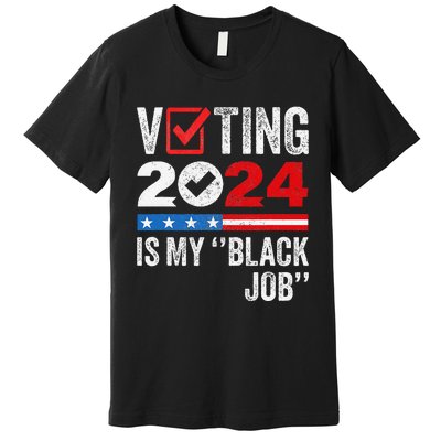 Voting Is My Black Job Gift Premium T-Shirt