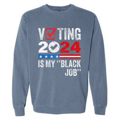 Voting Is My Black Job Gift Garment-Dyed Sweatshirt