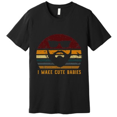 Vintage I Make Cute Babies Funny Confident Dads Premium T-Shirt