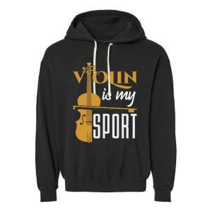 Violin Is My Sport Violinist Violin Player Instrument Garment-Dyed Fleece Hoodie