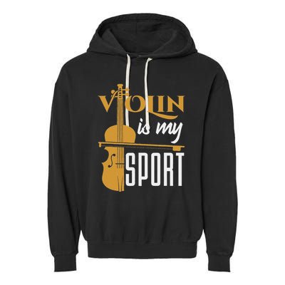 Violin Is My Sport Violinist Violin Player Instrument Garment-Dyed Fleece Hoodie