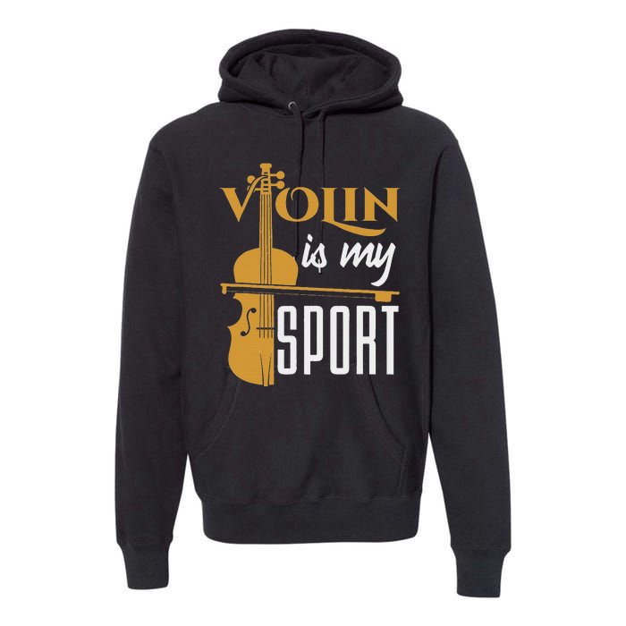 Violin Is My Sport Violinist Violin Player Instrument Premium Hoodie