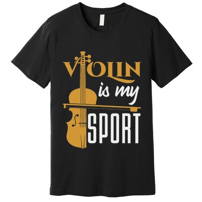 Violin Is My Sport Violinist Violin Player Instrument Premium T-Shirt