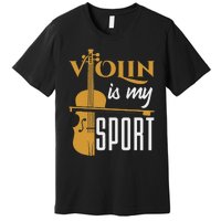 Violin Is My Sport Violinist Violin Player Instrument Premium T-Shirt