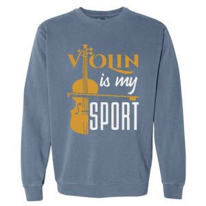 Violin Is My Sport Violinist Violin Player Instrument Garment-Dyed Sweatshirt