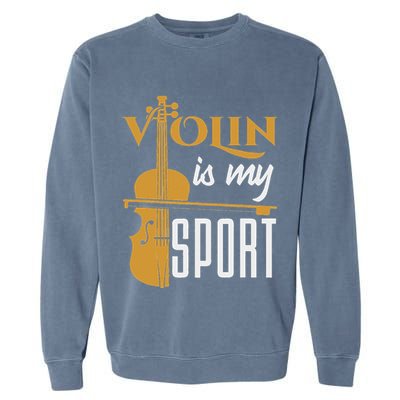 Violin Is My Sport Violinist Violin Player Instrument Garment-Dyed Sweatshirt