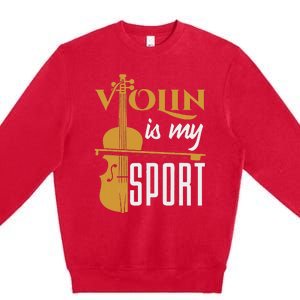 Violin Is My Sport Violinist Violin Player Instrument Premium Crewneck Sweatshirt