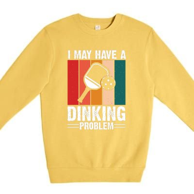 Vintage I May Have A Drinking Problem Pickleball Gift For Pickleball Fans Premium Crewneck Sweatshirt