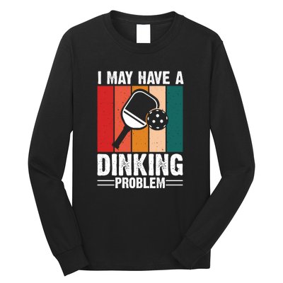 Vintage I May Have A Drinking Problem Pickleball Gift For Pickleball Fans Long Sleeve Shirt