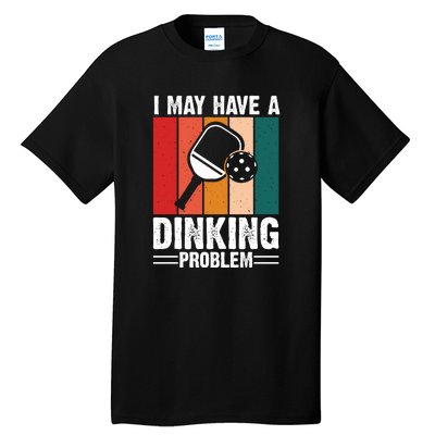 Vintage I May Have A Drinking Problem Pickleball Gift For Pickleball Fans Tall T-Shirt