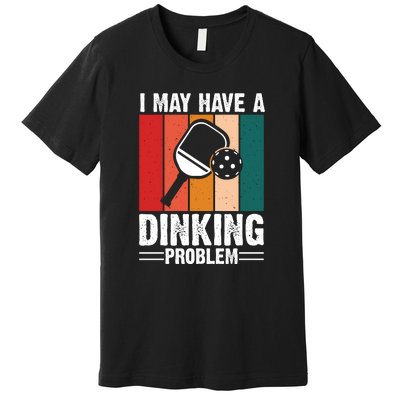 Vintage I May Have A Drinking Problem Pickleball Gift For Pickleball Fans Premium T-Shirt