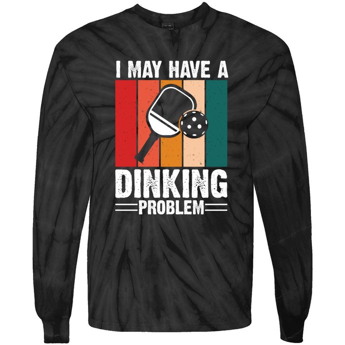 Vintage I May Have A Drinking Problem Pickleball Gift For Pickleball Fans Tie-Dye Long Sleeve Shirt