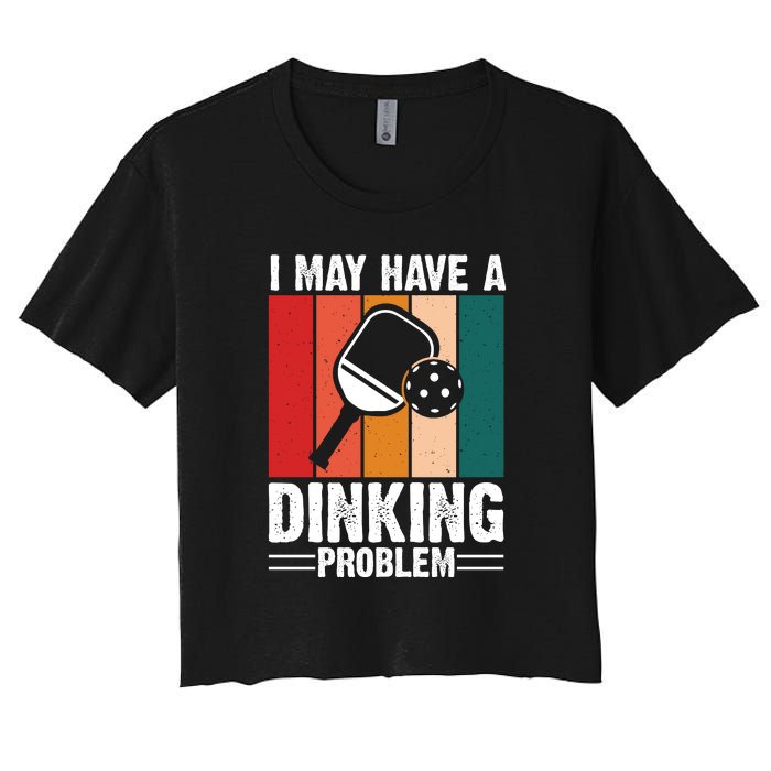 Vintage I May Have A Drinking Problem Pickleball Gift For Pickleball Fans Women's Crop Top Tee