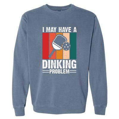 Vintage I May Have A Drinking Problem Pickleball Gift For Pickleball Fans Garment-Dyed Sweatshirt