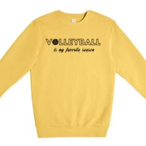 Volleyball Is My Favorite Season Cool Gift Love Volleyball Cool Gift Premium Crewneck Sweatshirt