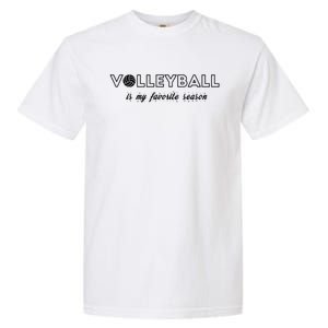 Volleyball Is My Favorite Season Cool Gift Love Volleyball Cool Gift Garment-Dyed Heavyweight T-Shirt