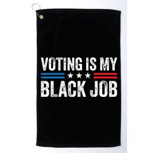 Voting Is My Black Job Election 2024 Platinum Collection Golf Towel