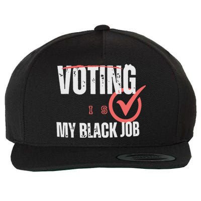 Voting Is My Black Job Wool Snapback Cap