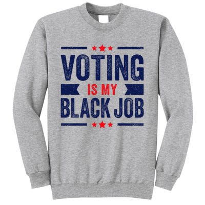 Voting Is My Black Job Tall Sweatshirt