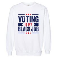 Voting Is My Black Job Garment-Dyed Sweatshirt