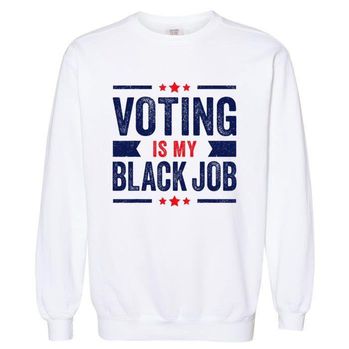 Voting Is My Black Job Garment-Dyed Sweatshirt