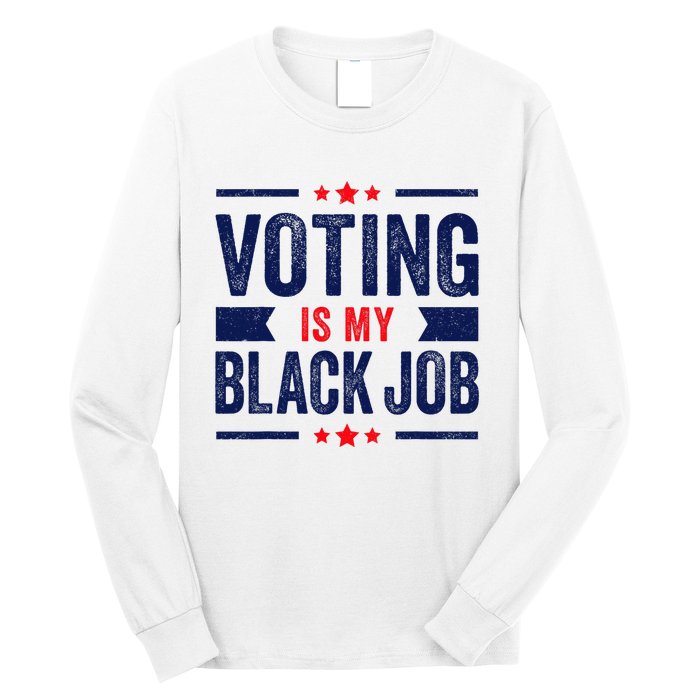 Voting Is My Black Job Long Sleeve Shirt