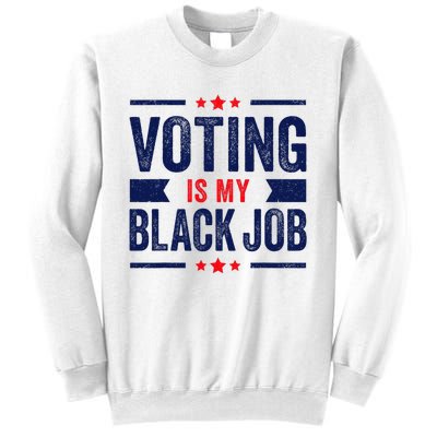 Voting Is My Black Job Sweatshirt