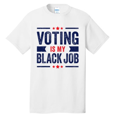 Voting Is My Black Job Tall T-Shirt