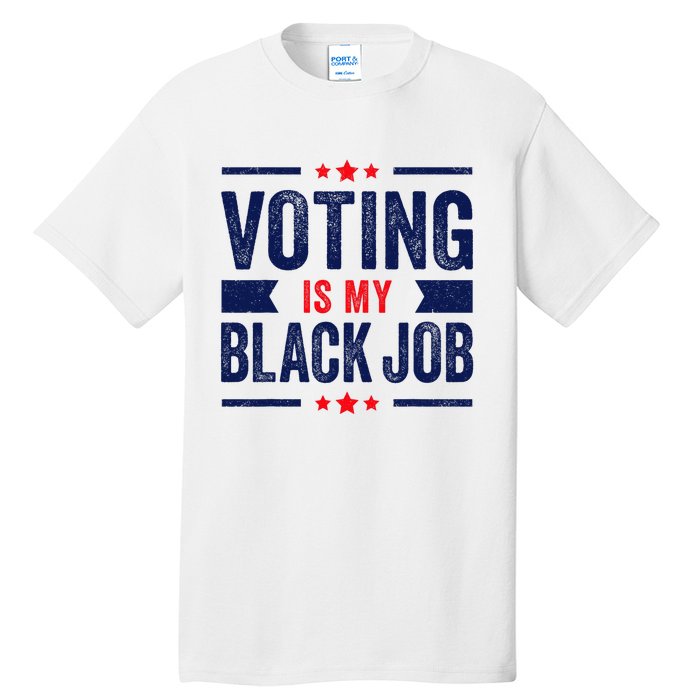 Voting Is My Black Job Tall T-Shirt